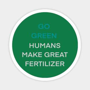 Go Green Human Make Great Fertilizer Magnet